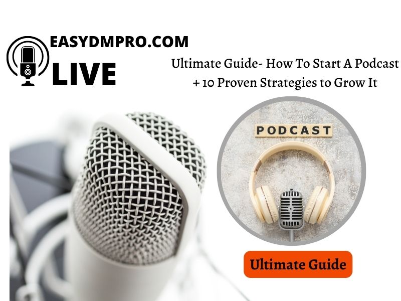 Ultimate Guide- How To Start A Podcast + 10 Proven Strategies to Grow It
