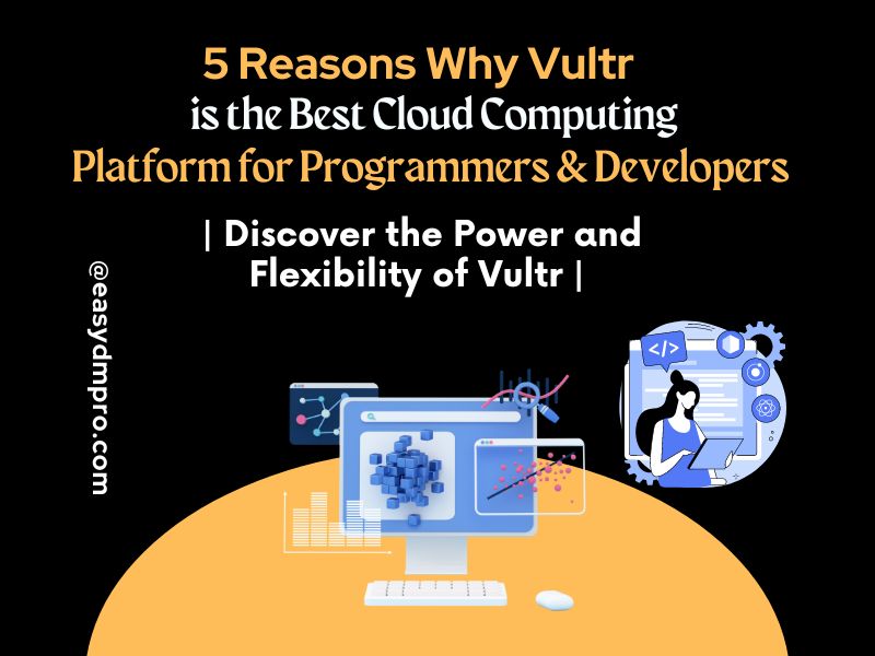 5 Reasons Why Vultr is the Best Cloud Computing Platform for Programmers & Developers