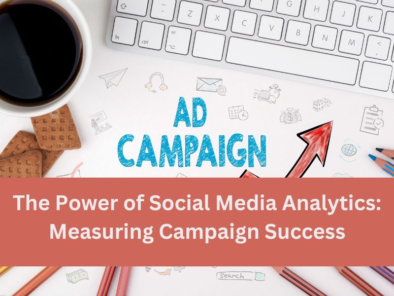 The Power of Social Media Analytics: Measuring Campaign Success