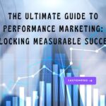 The Ultimate Guide to Performance Marketing: Unlocking Measurable Success